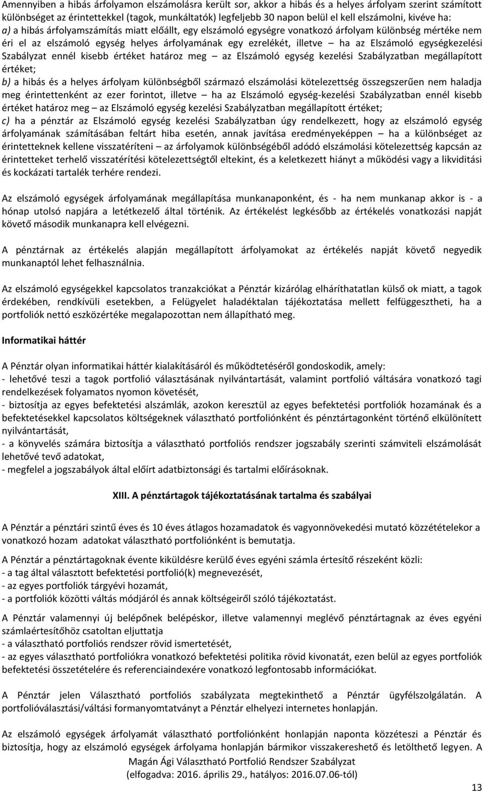 ha az Elszámoló egységkezelési Szabályzat ennél kisebb értéket határoz meg az Elszámoló egység kezelési Szabályzatban megállapított értéket; b) a hibás és a helyes árfolyam különbségből származó