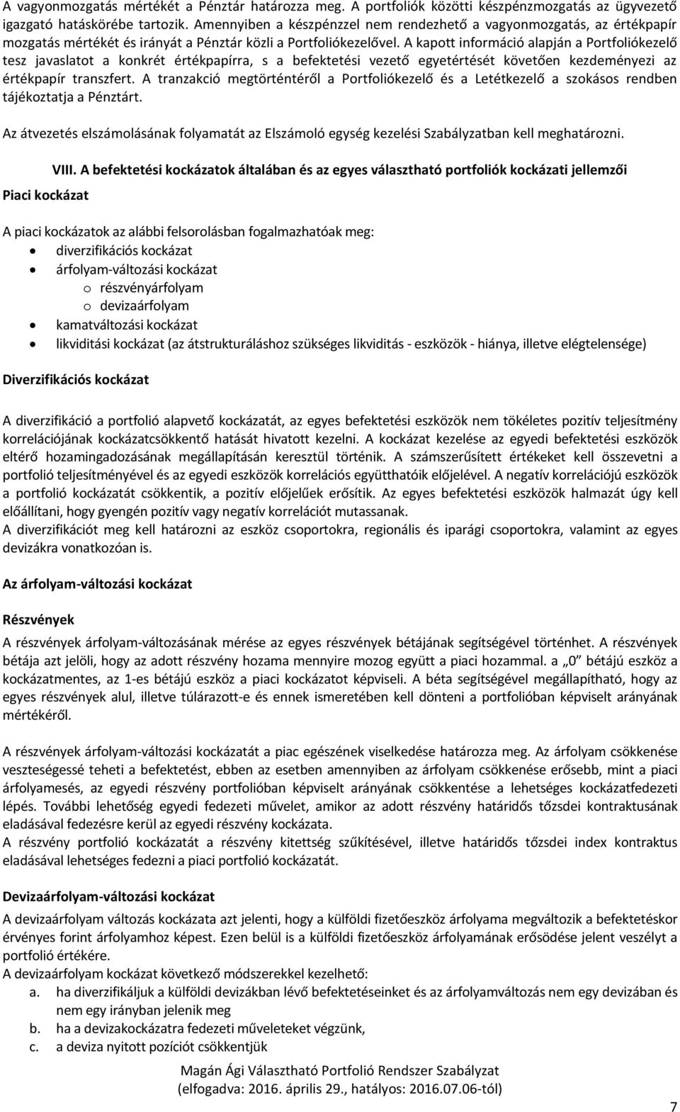 A kapott információ alapján a Portfoliókezelő tesz javaslatot a konkrét értékpapírra, s a befektetési vezető egyetértését követően kezdeményezi az értékpapír transzfert.