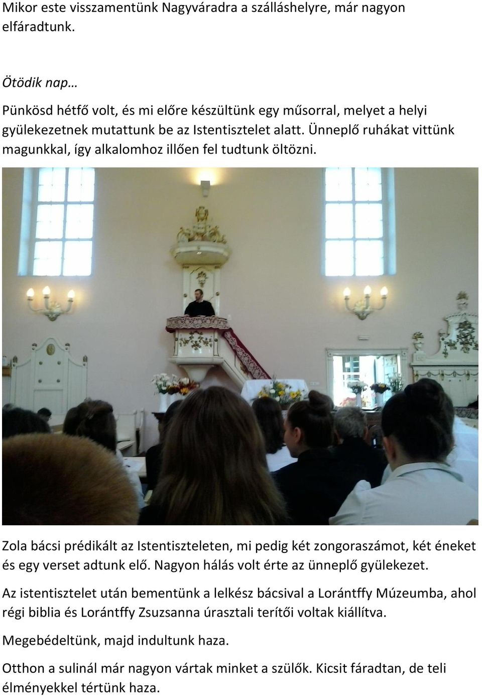 Ünneplő ruhákat vittünk magunkkal, így alkalomhoz illően fel tudtunk öltözni.