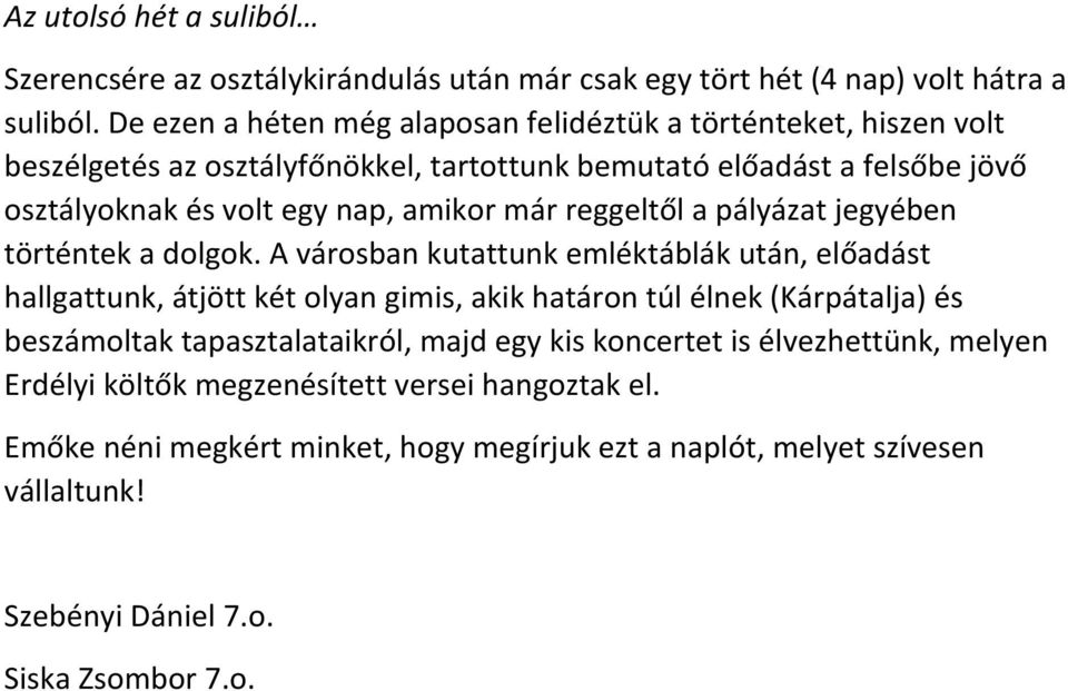 már reggeltől a pályázat jegyében történtek a dolgok.