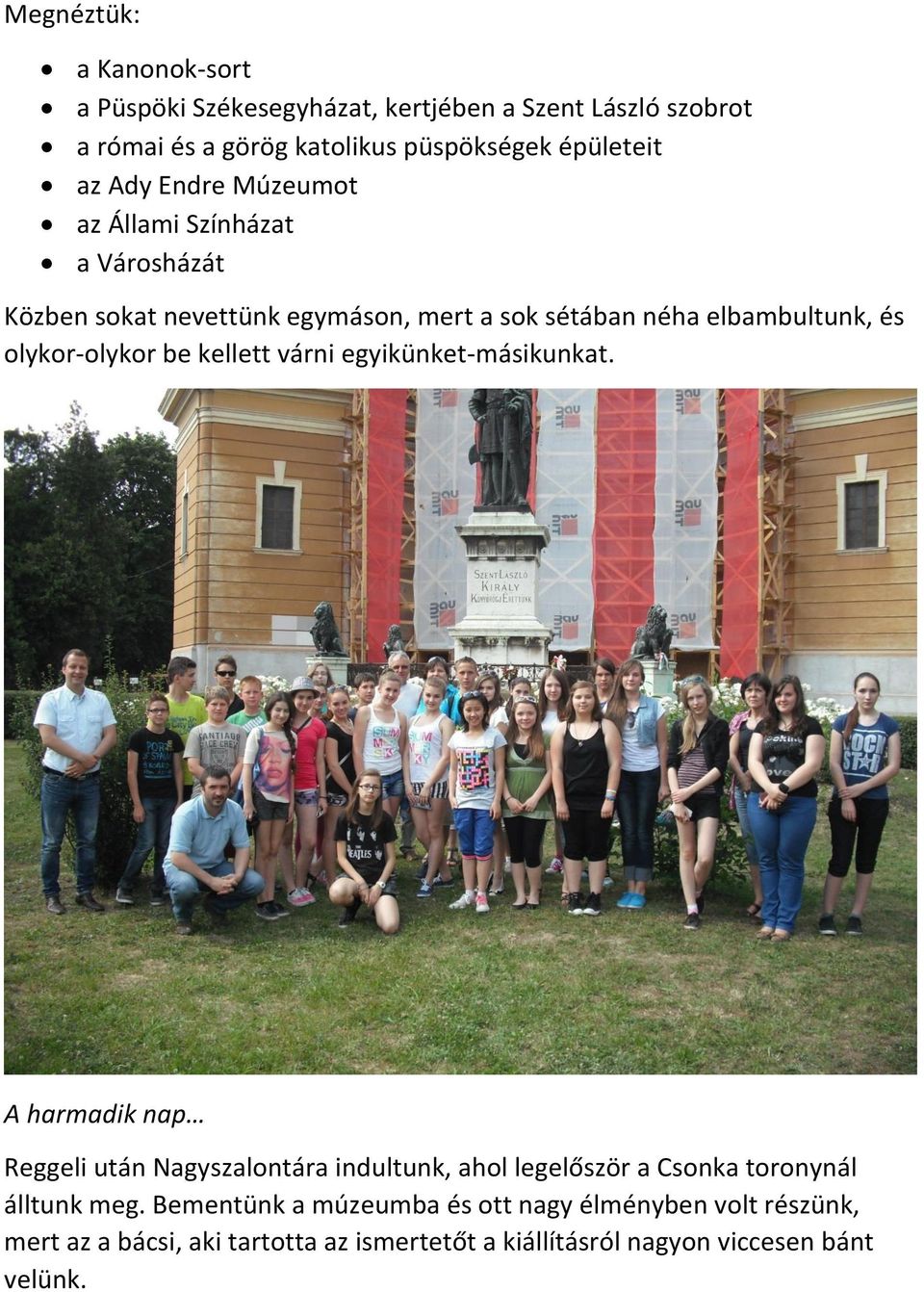be kellett várni egyikünket-másikunkat. A harmadik nap Reggeli után Nagyszalontára indultunk, ahol legelőször a Csonka toronynál álltunk meg.