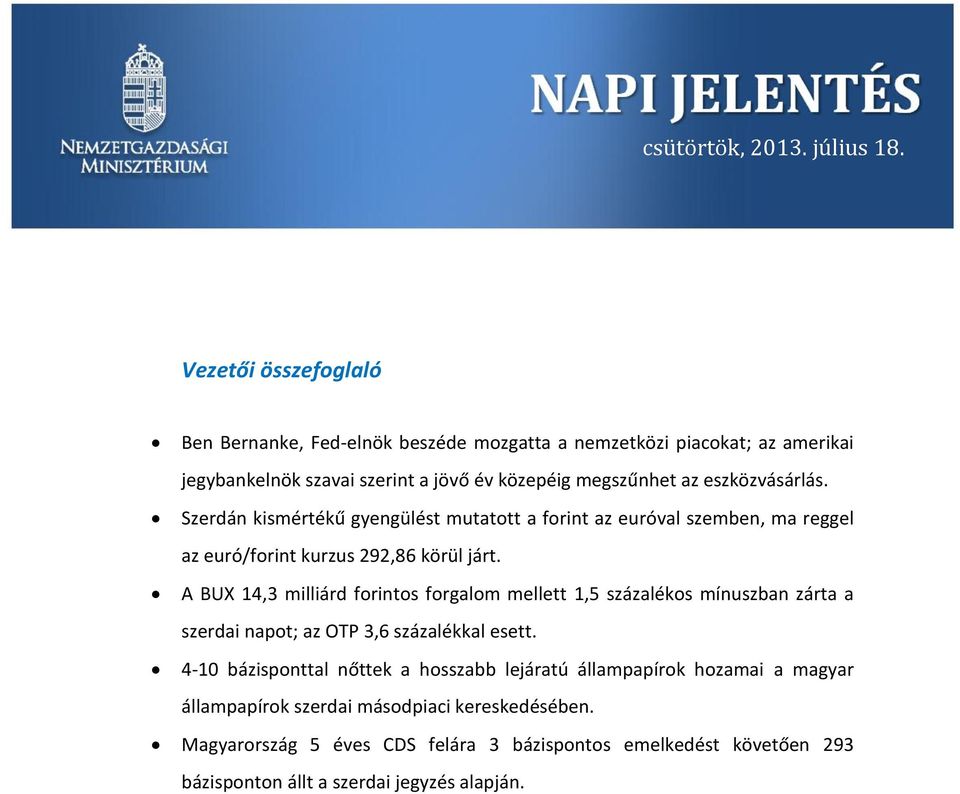 eszközvásárlás. Szerdán kismértékű gyengülést mutatott a forint az euróval szemben, ma reggel az euró/forint kurzus 292,86 körül járt.