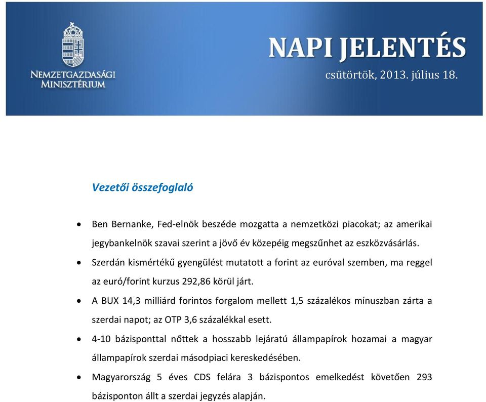 eszközvásárlás. Szerdán kismértékű gyengülést mutatott a forint az euróval szemben, ma reggel az euró/forint kurzus 292,86 körül járt.