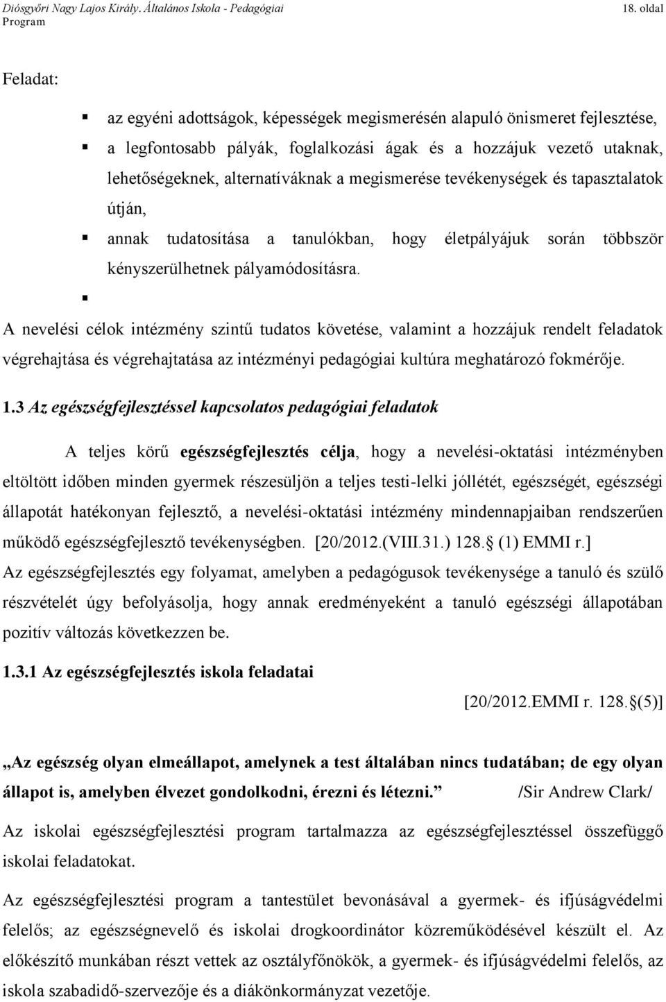 A nevelési célok intézmény szintű tudatos követése, valamint a hozzájuk rendelt feladatok végrehajtása és végrehajtatása az intézményi pedagógiai kultúra meghatározó fokmérője. 1.