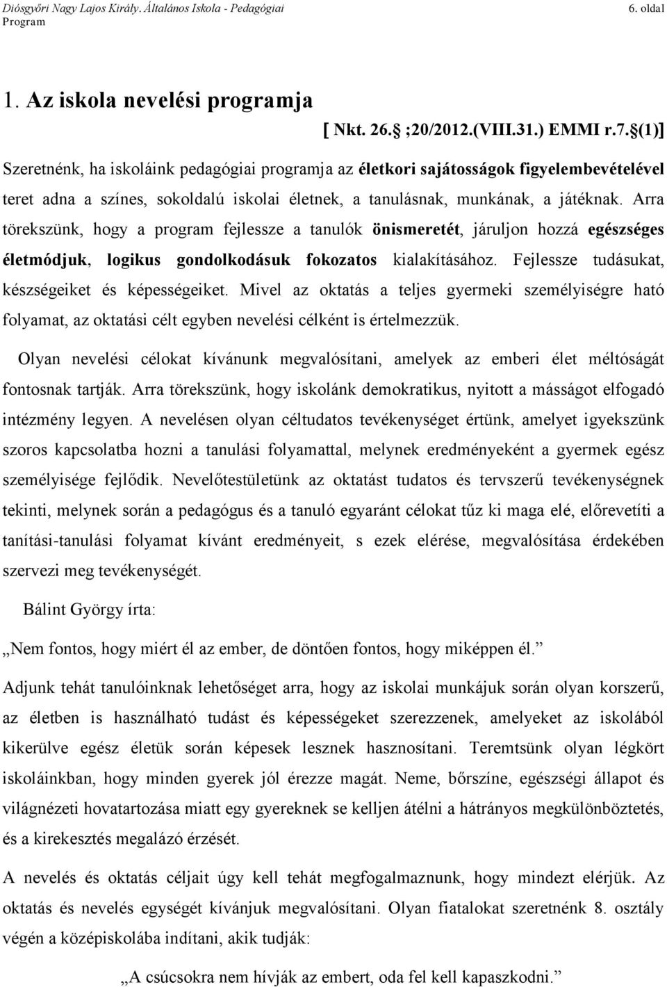 Arra törekszünk, hogy a program fejlessze a tanulók önismeretét, járuljon hozzá egészséges életmódjuk, logikus gondolkodásuk fokozatos kialakításához.