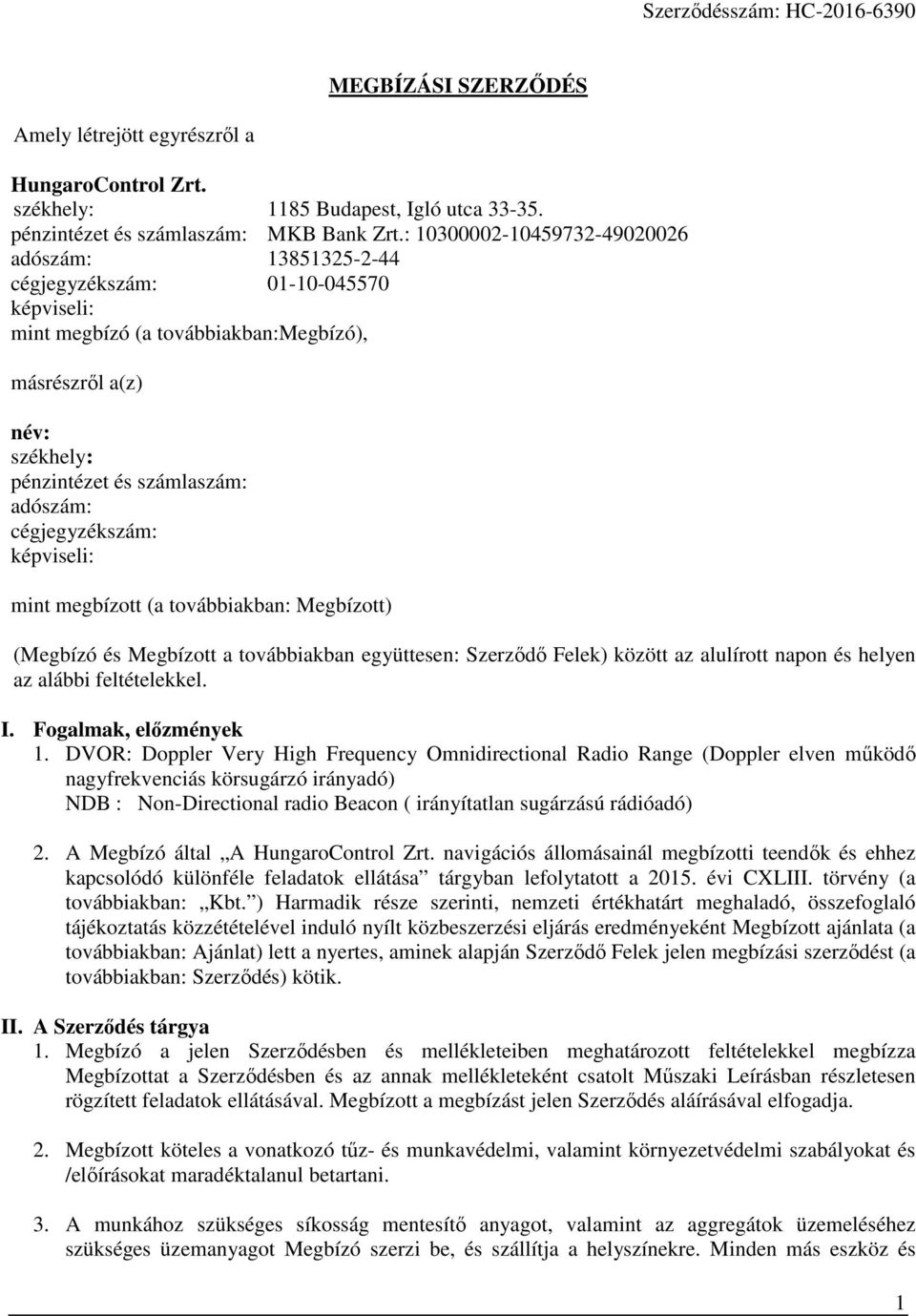 cégjegyzékszám: képviseli: mint megbízott (a továbbiakban: Megbízott) (Megbízó és Megbízott a továbbiakban együttesen: Szerződő Felek) között az alulírott napon és helyen az alábbi feltételekkel. I.