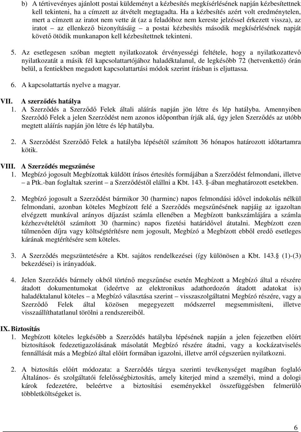 második megkísérlésének napját követő ötödik munkanapon kell kézbesítettnek tekinteni. 5.