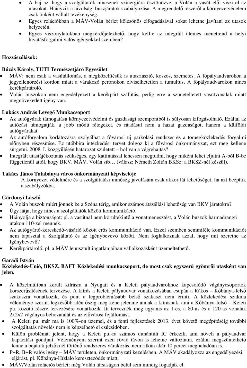 Egyes viszonylatokban megkérdőjelezhető, hogy kell-e az integrált ütemes menetrend a helyi hivatásforgalmi valós igényekkel szemben?