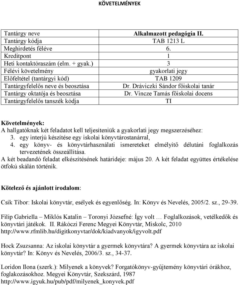 egy könyv- és könyvtárhasználati ismereteket elmélyítő délutáni foglalkozás tervezetének összeállítása. A két beadandó feladat elkészítésének határideje: május 20.