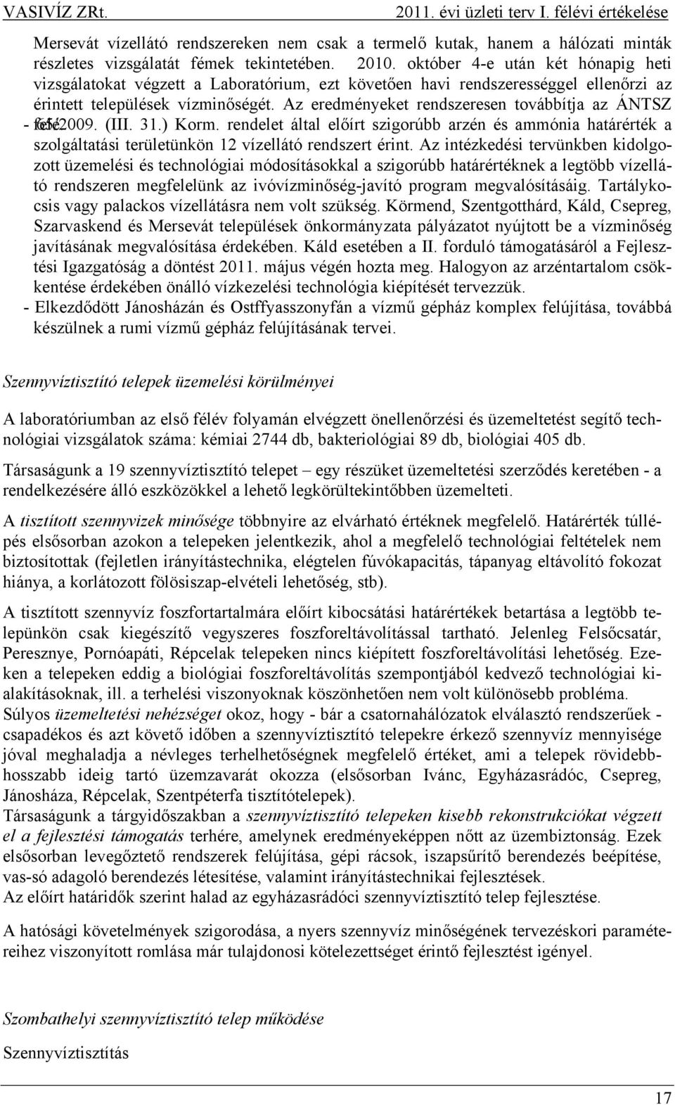 Az eredményeket rendszeresen továbbítja az ÁNTSZ - felé. 65/2009. (III. 31.) Korm.