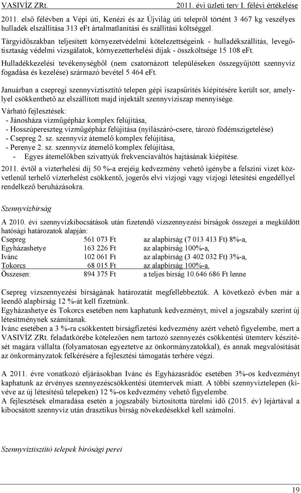 Hulladékkezelési tevékenységből (nem csatornázott településeken összegyűjtött szennyvíz fogadása és kezelése) származó bevétel 5 464 eft.