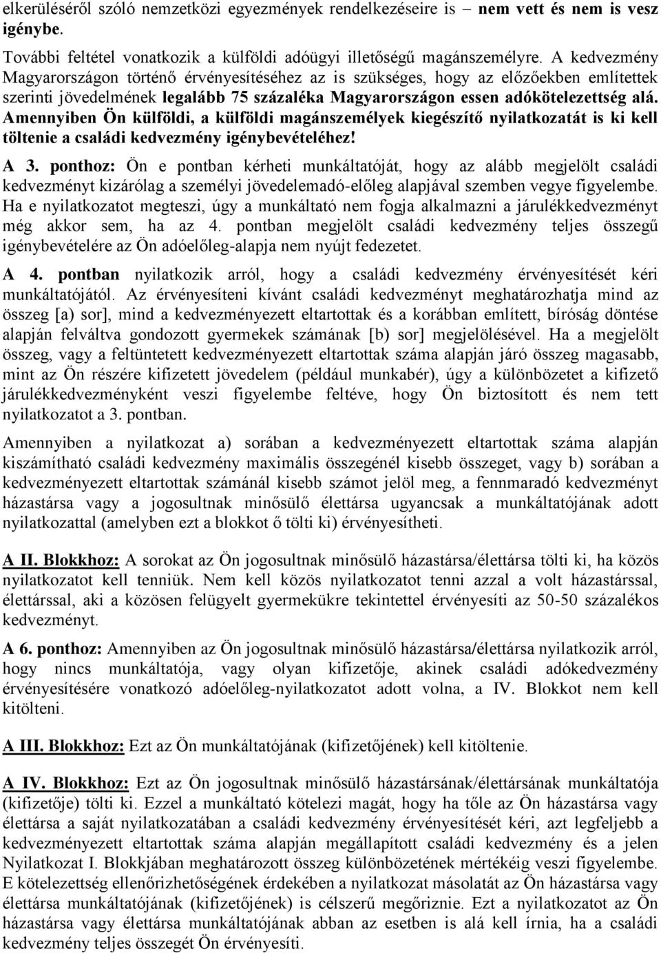 Amennyiben Ön külföldi, a külföldi magánszemélyek kiegészítő nyilatkozatát is ki kell töltenie a családi kedvezmény igénybevételéhez! A 3.