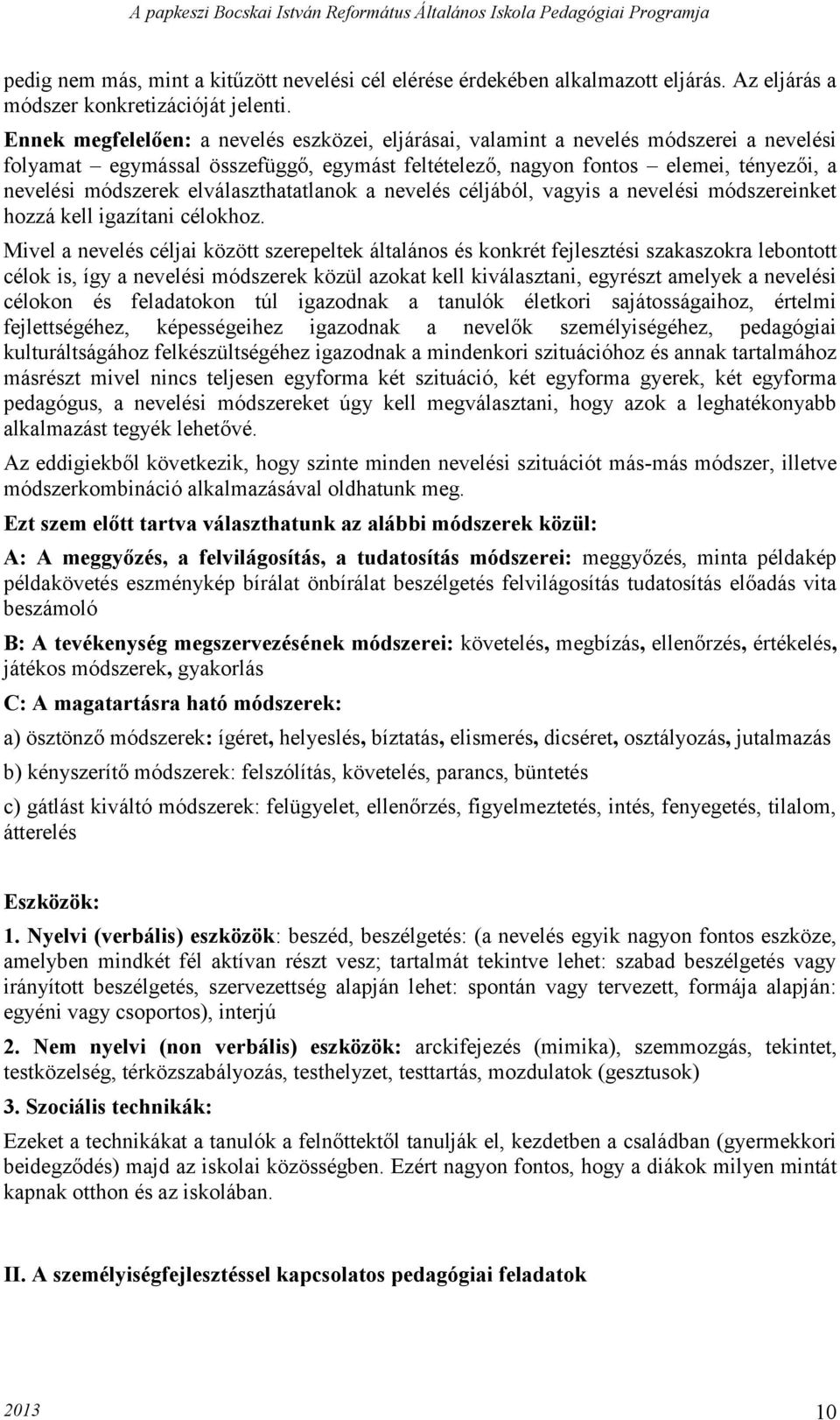 elválaszthatatlanok a nevelés céljából, vagyis a nevelési módszereinket hozzá kell igazítani célokhoz.