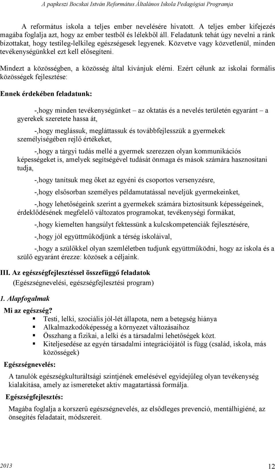 Mindezt a közösségben, a közösség által kívánjuk elérni.