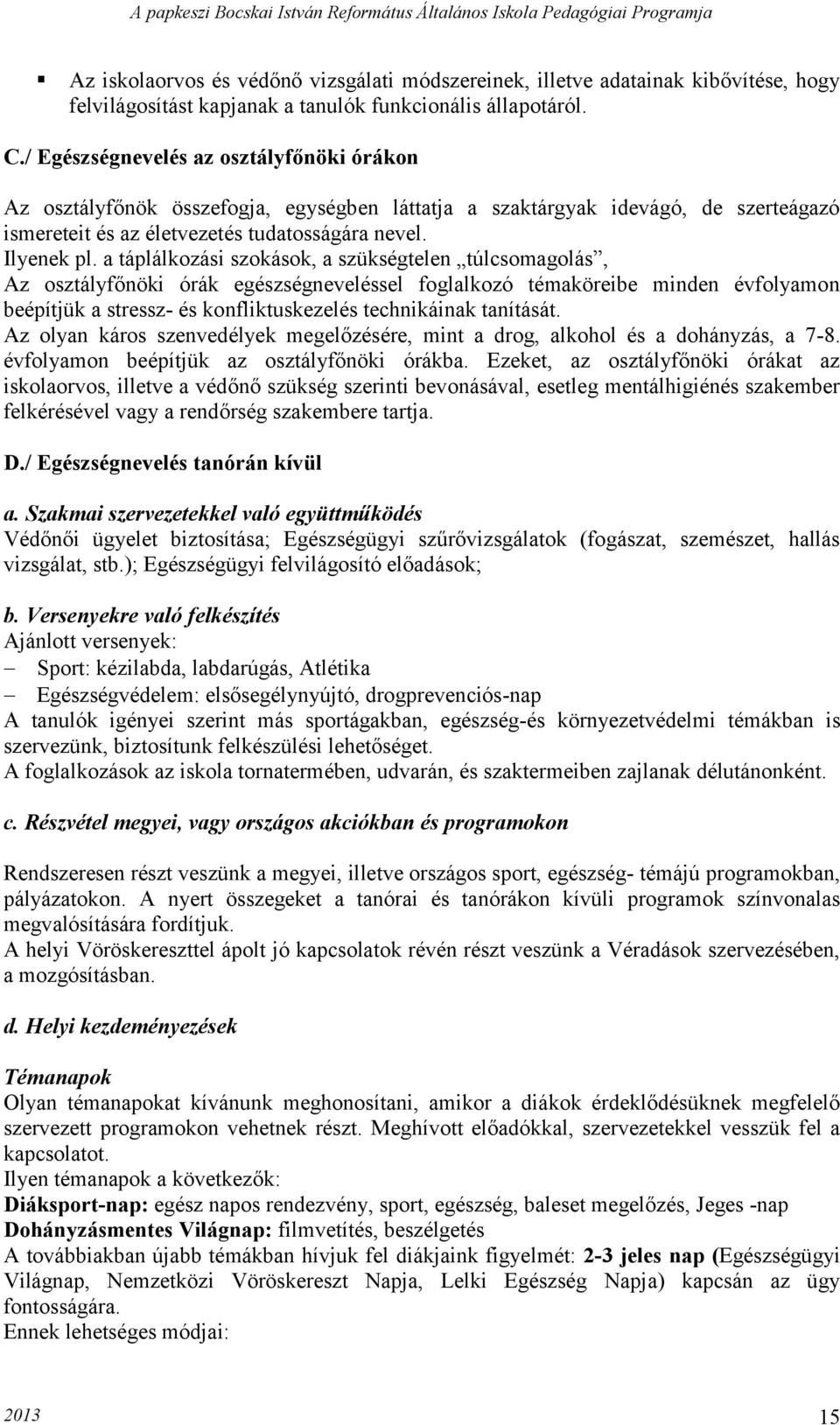 a táplálkozási szokások, a szükségtelen túlcsomagolás, Az osztályfőnöki órák egészségneveléssel foglalkozó témaköreibe minden évfolyamon beépítjük a stressz- és konfliktuskezelés technikáinak