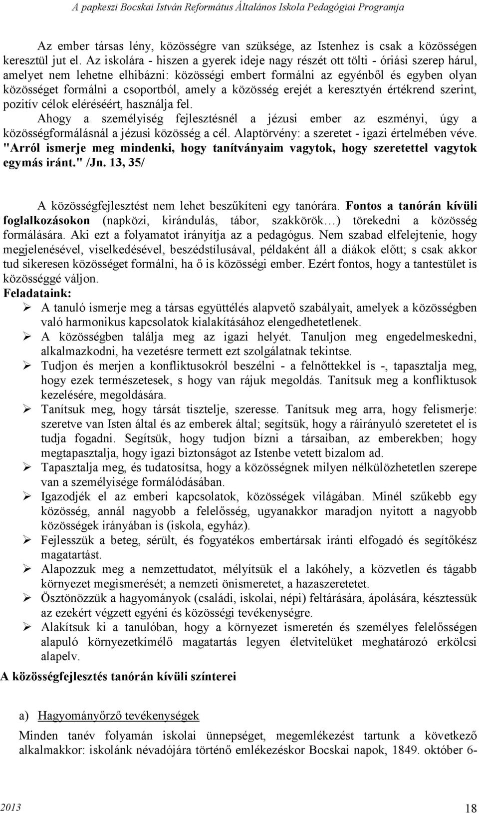 amely a közösség erejét a keresztyén értékrend szerint, pozitív célok eléréséért, használja fel.