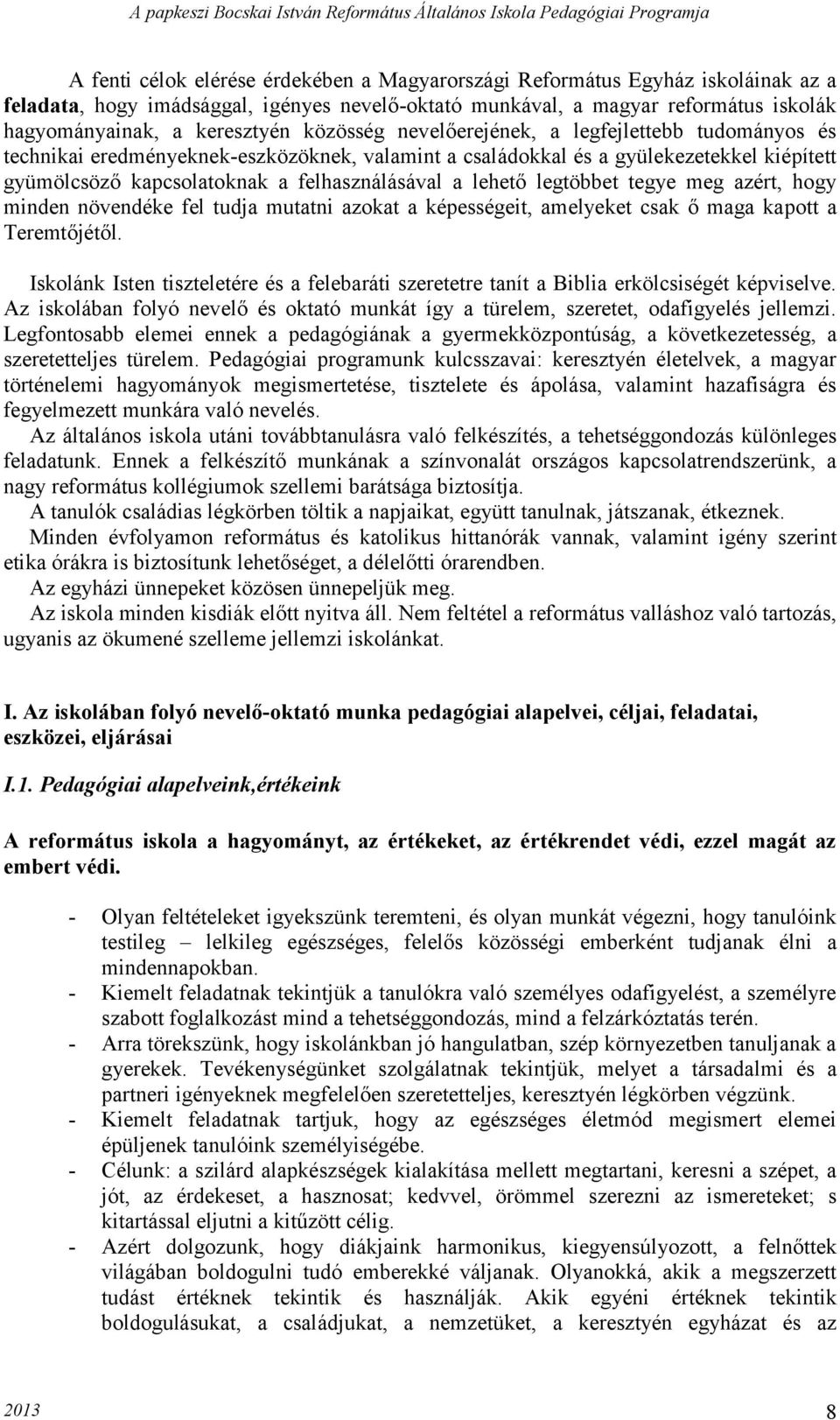 lehető legtöbbet tegye meg azért, hogy minden növendéke fel tudja mutatni azokat a képességeit, amelyeket csak ő maga kapott a Teremtőjétől.