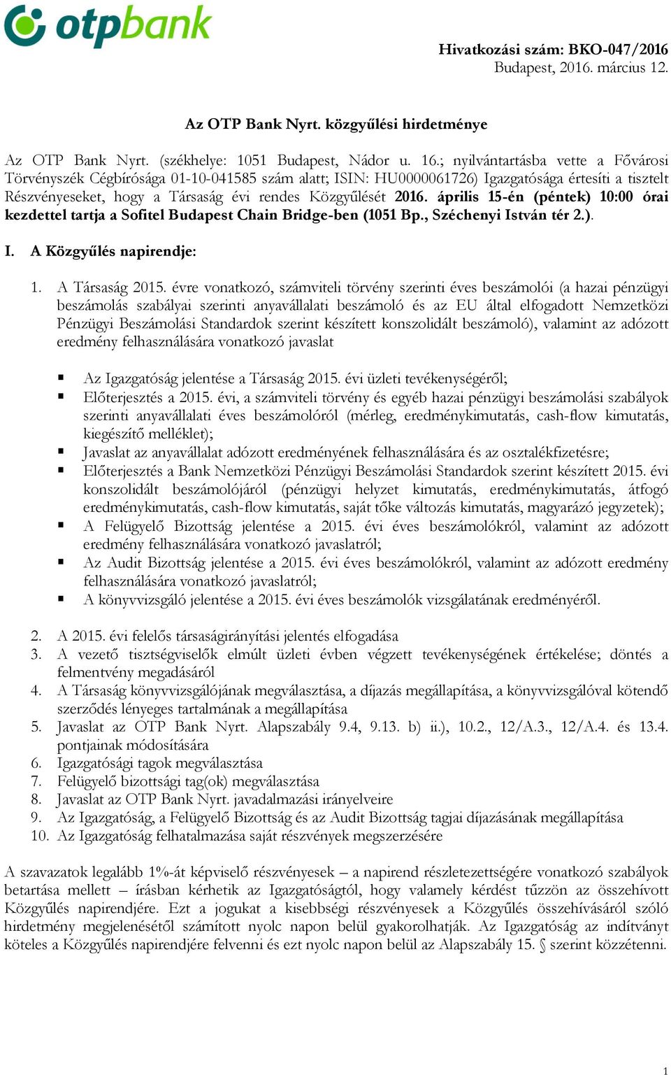 április 15-én (péntek) 10:00 órai kezdettel tartja a Sofitel Budapest Chain Bridge-ben (1051 Bp., Széchenyi István tér 2.). I. A Közgyűlés napirendje: 1. A Társaság 2015.