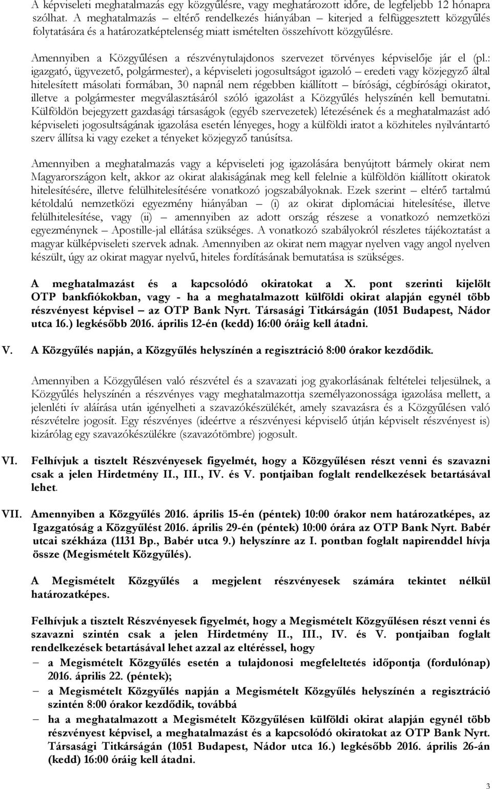 Amennyiben a Közgyűlésen a részvénytulajdonos szervezet törvényes képviselője jár el (pl.