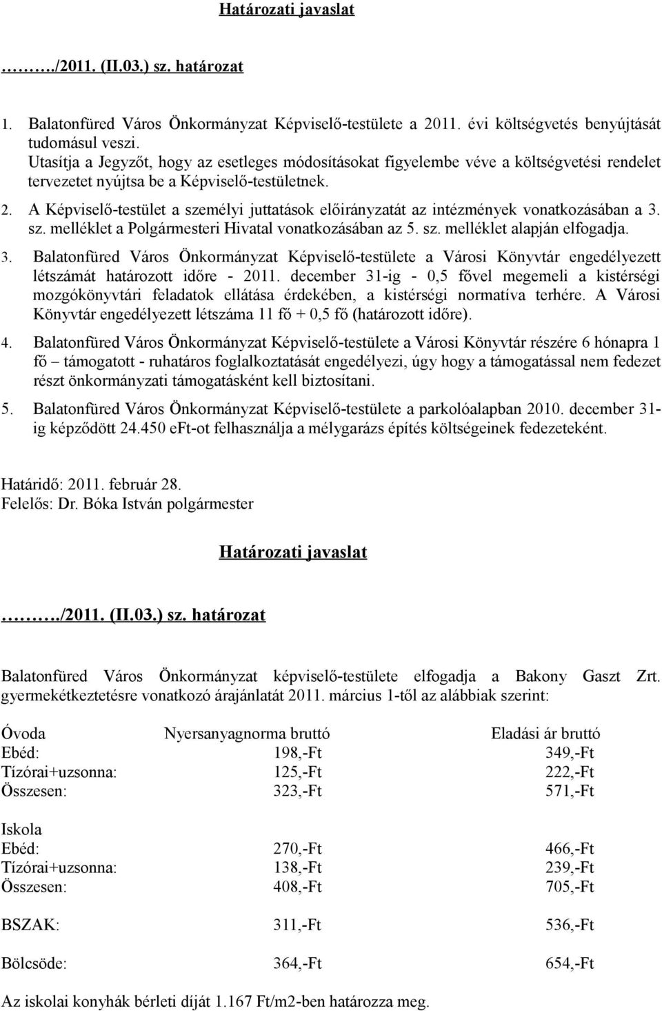 A Képviselő-testület a személyi juttatások előirányzatát az intézmények vonatkozásában a 3.