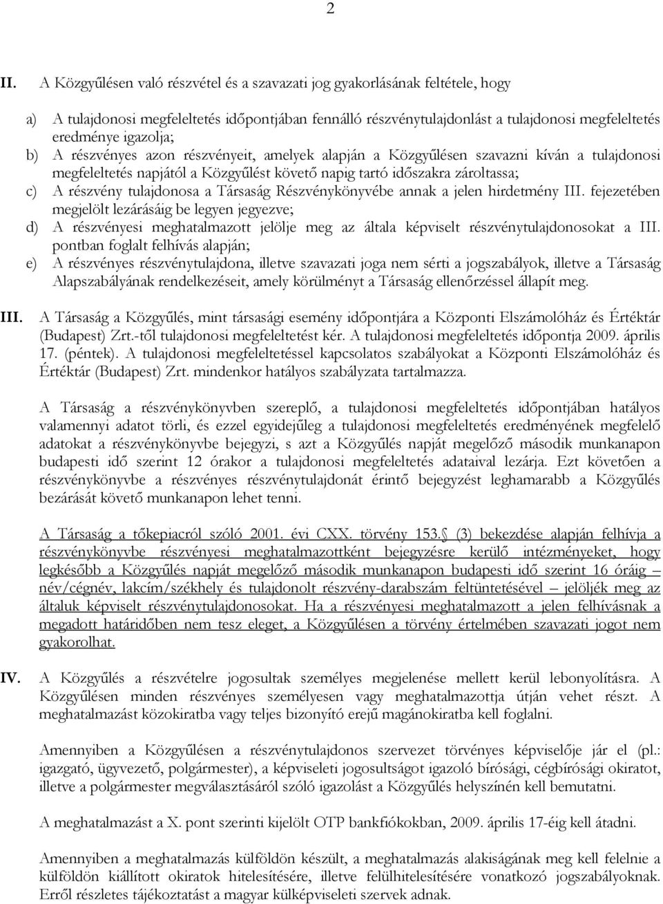 tulajdonosa a Társaság Részvénykönyvébe annak a jelen hirdetmény III.