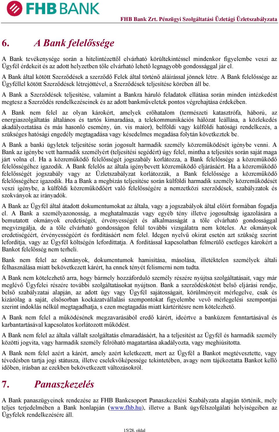 A Bank felelőssége az Ügyféllel kötött Szerződések létrejöttével, a Szerződések teljesítése körében áll be.