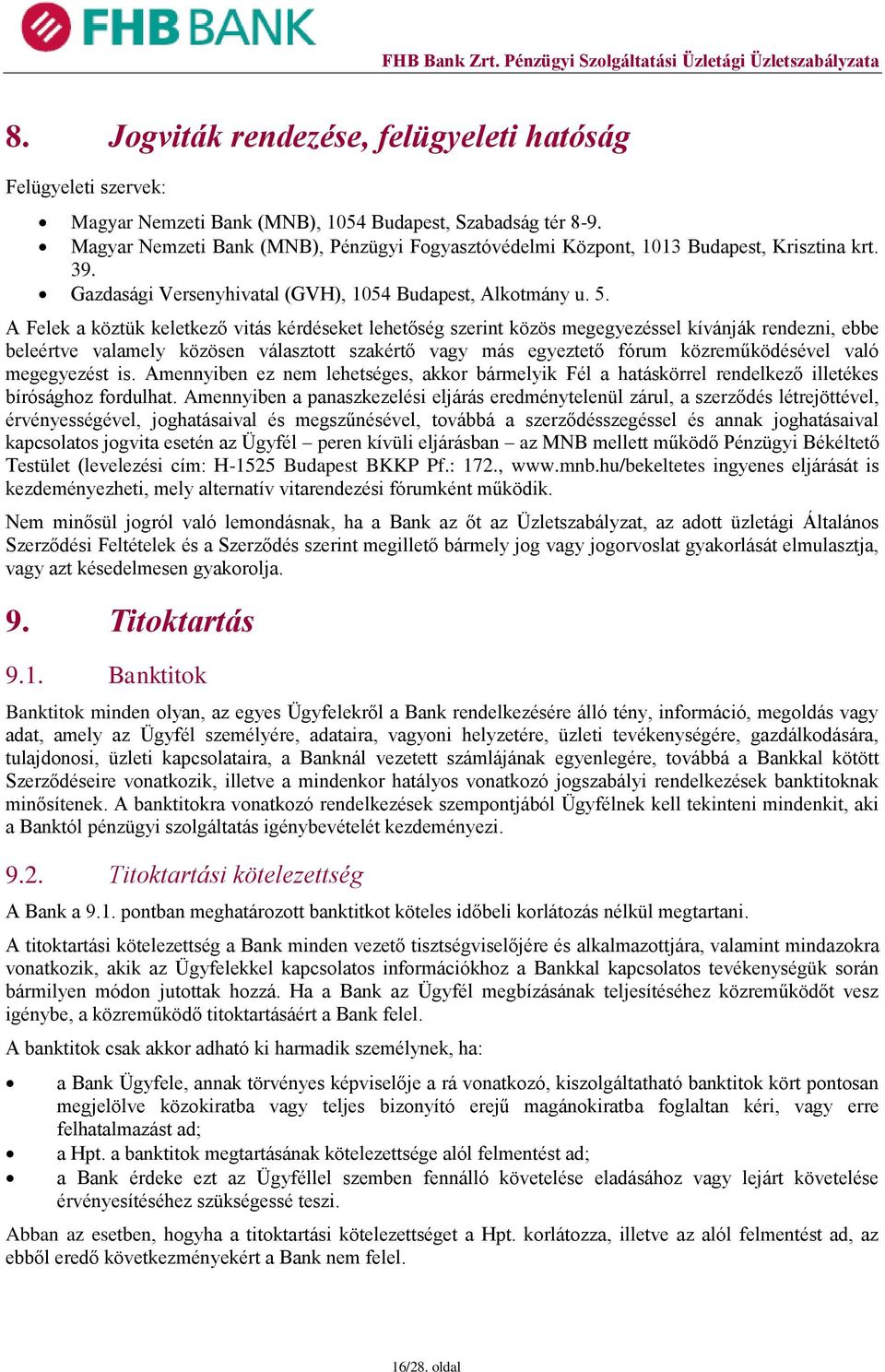 A Felek a köztük keletkező vitás kérdéseket lehetőség szerint közös megegyezéssel kívánják rendezni, ebbe beleértve valamely közösen választott szakértő vagy más egyeztető fórum közreműködésével való