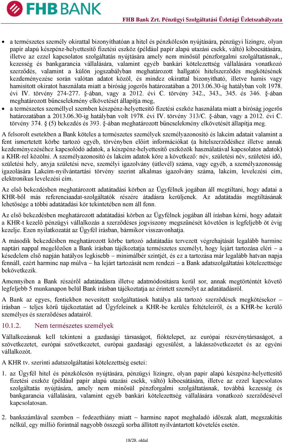 vállalására vonatkozó szerződés, valamint a külön jogszabályban meghatározott hallgatói hitelszerződés megkötésének kezdeményezése során valótan adatot közöl, és mindez okirattal bizonyítható,