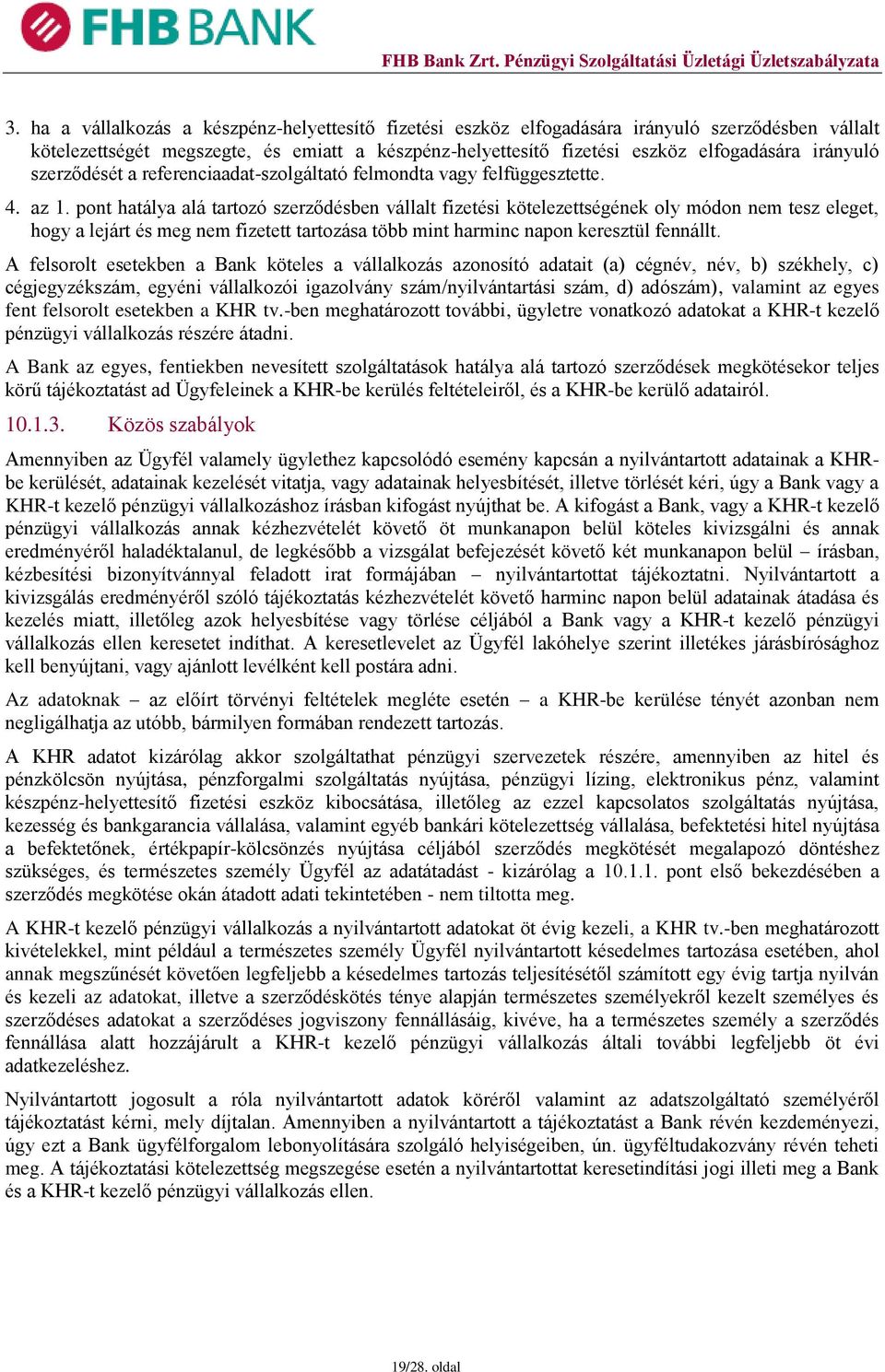 pont hatálya alá tartozó szerződésben vállalt fizetési kötelezettségének oly módon nem tesz eleget, hogy a lejárt és meg nem fizetett tartozása több mint harminc napon keresztül fennállt.