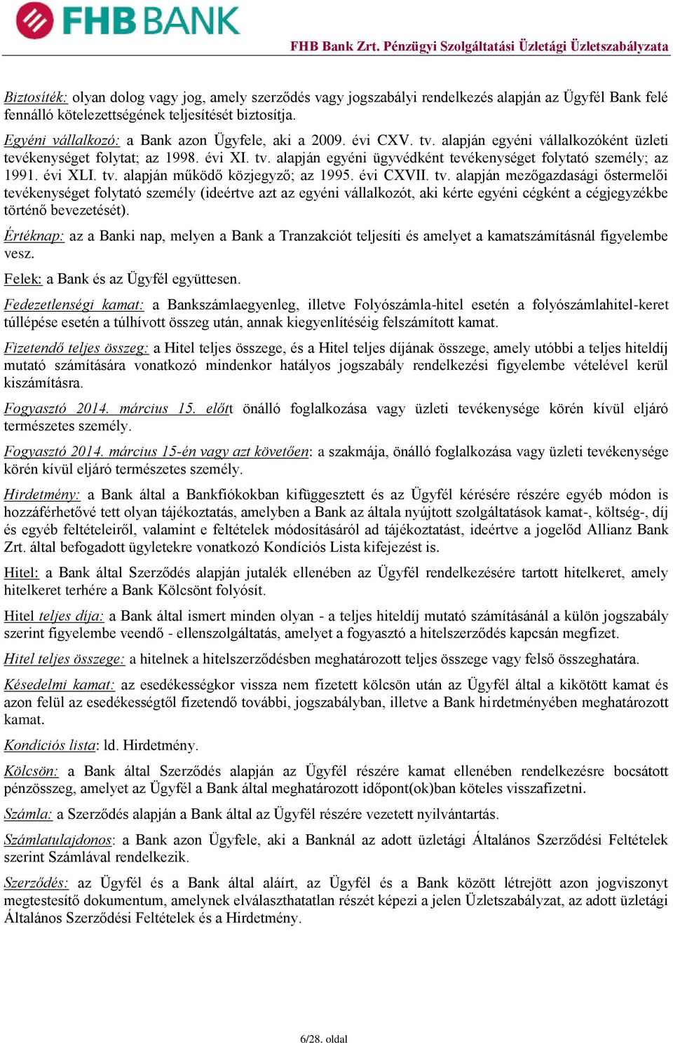 évi XLI. tv. alapján működő közjegyző; az 1995. évi CXVII. tv. alapján mezőgazdasági őstermelői tevékenységet folytató személy (ideértve azt az egyéni vállalkozót, aki kérte egyéni cégként a cégjegyzékbe történő bevezetését).