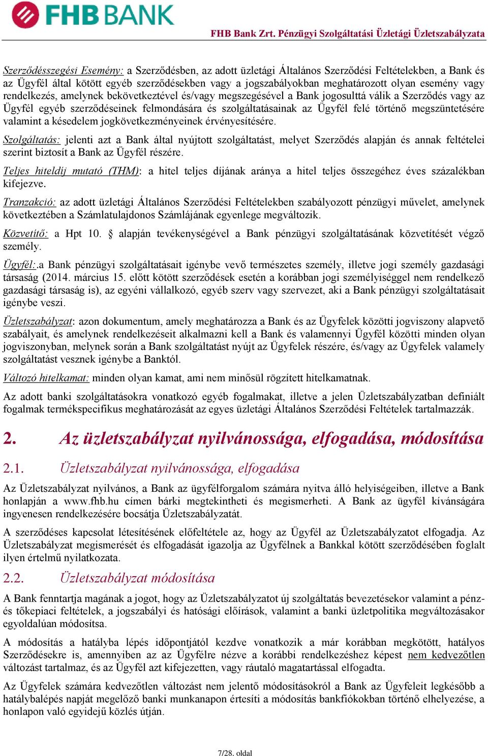 történő megszüntetésére valamint a késedelem jogkövetkezményeinek érvényesítésére.