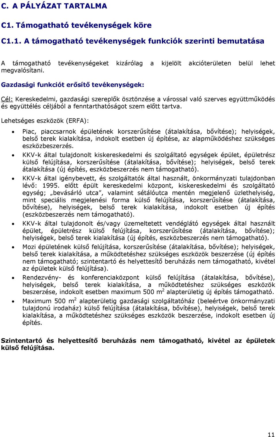 Lehetséges eszközök (ERFA): Piac, piaccsarnok épületének korszerűsítése (átalakítása, bővítése); helyiségek, belső terek kialakítása, indokolt esetben új építése, az alapműködéshez szükséges