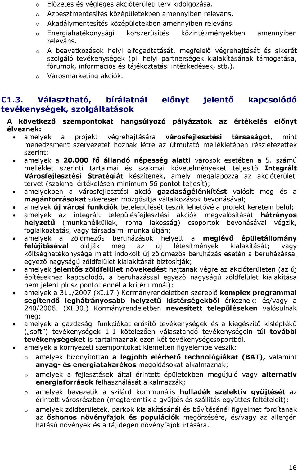 helyi partnerségek kialakításának támogatása, fórumok, információs és tájékoztatási intézkedések, stb.). Városmarketing akciók. C1.3.