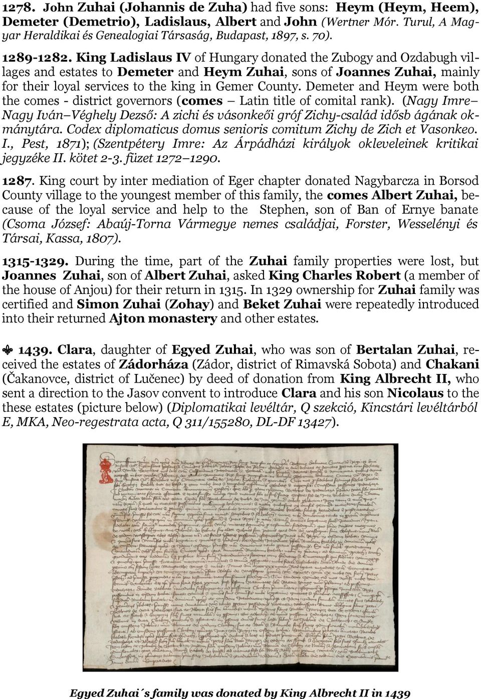 King Ladislaus IV of Hungary donated the Zubogy and Ozdabugh villages and estates to Demeter and Heym Zuhai, sons of Joannes Zuhai, mainly for their loyal services to the king in Gemer County.