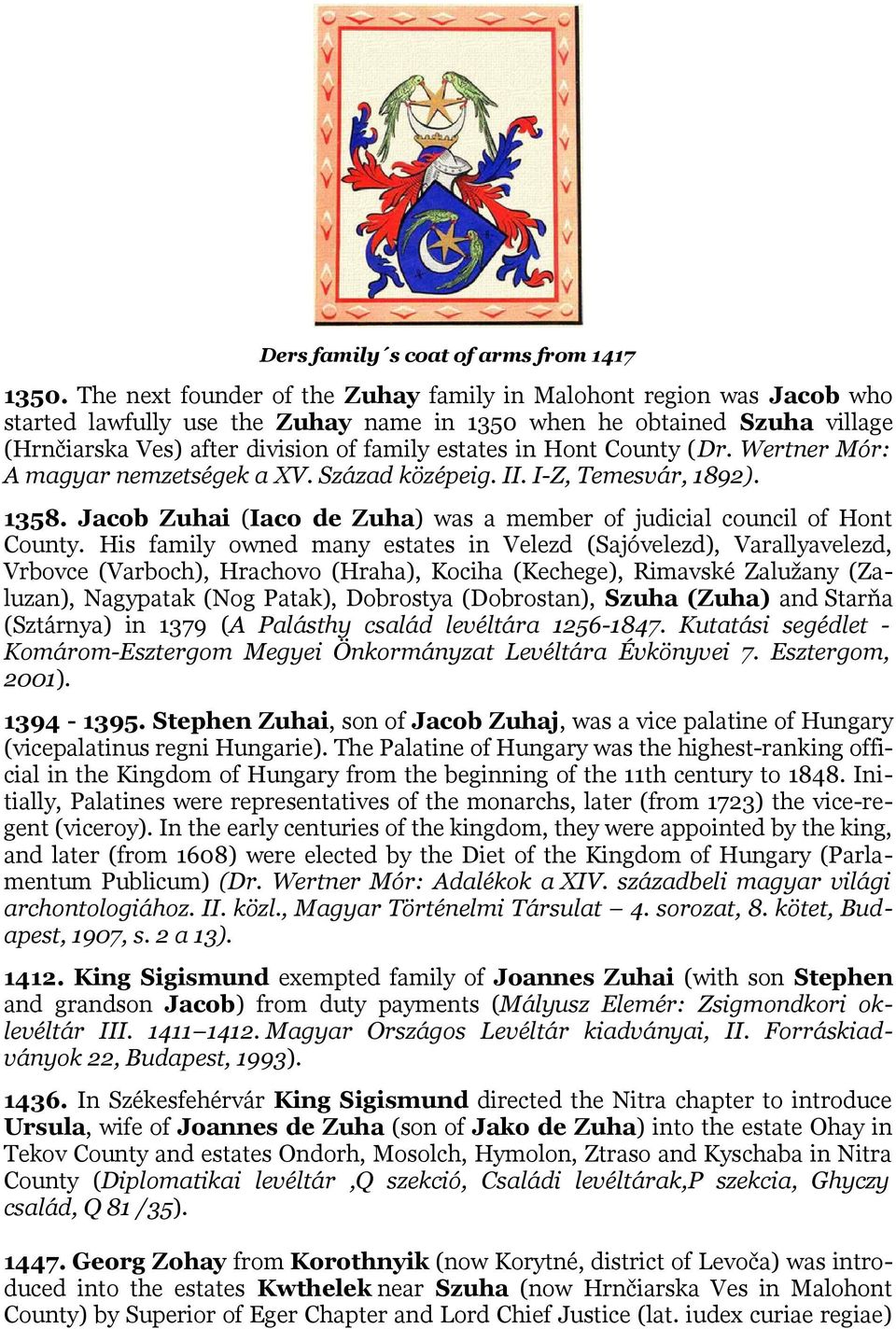 Hont County (Dr. Wertner Mór: A magyar nemzetségek a XV. Század középeig. II. I-Z, Temesvár, 1892). 1358. Jacob Zuhai (Iaco de Zuha) was a member of judicial council of Hont County.
