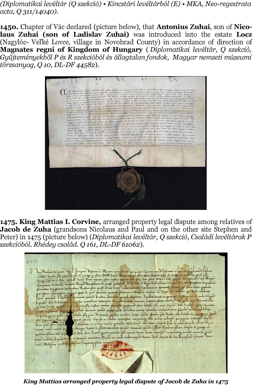 accordance of direction of Magnates regni of Kingdom of Hungary ( Diplomatikai levéltár, Q szekció, Gyűjteményekből P és R szekcióból és állagtalan fondok, Magyar nemzeti múzeumi törzsanyag, Q 10,