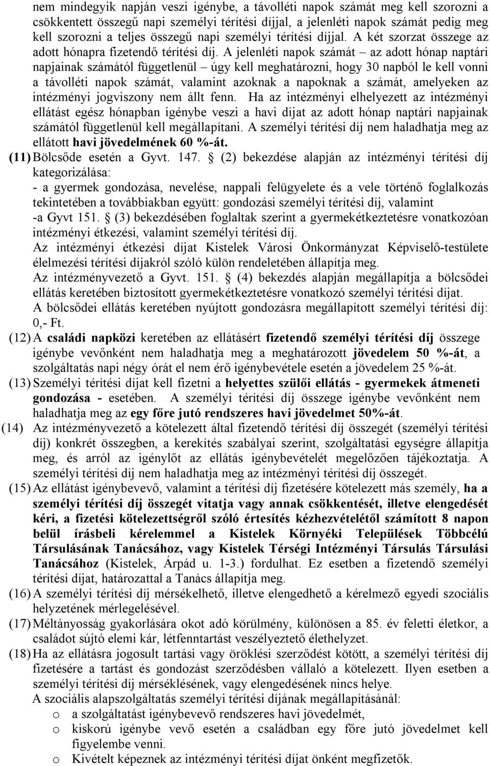 A jelenléti napok számát az adott hónap naptári napjainak számától függetlenül úgy kell meghatározni, hogy 30 napból le kell vonni a távolléti napok számát, valamint azoknak a napoknak a számát,