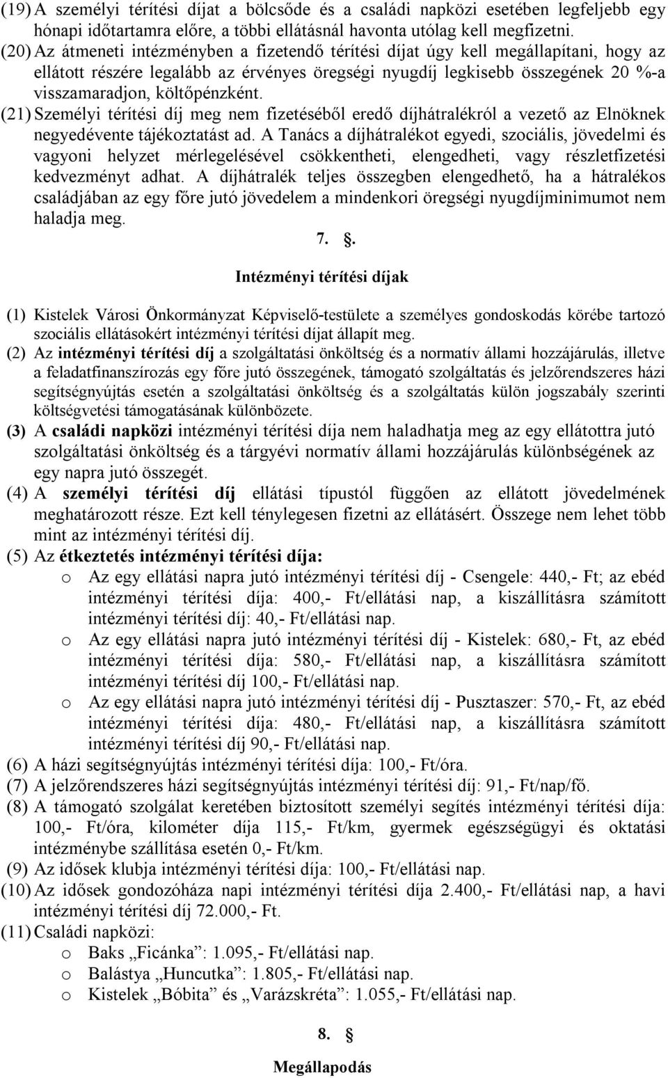 költőpénzként. (21) Személyi térítési díj meg nem fizetéséből eredő díjhátralékról a vezető az Elnöknek negyedévente tájékoztatást ad.