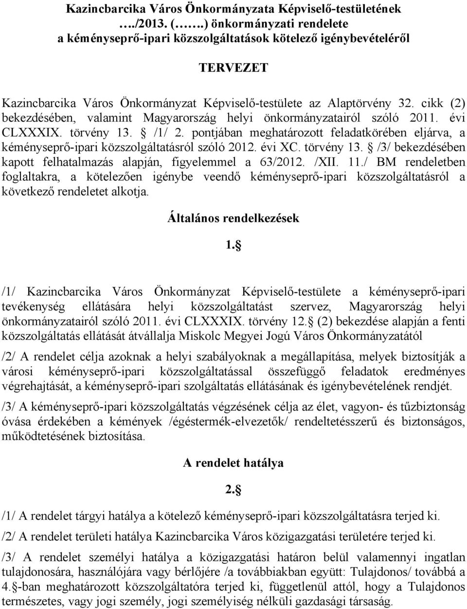 cikk (2) bekezdésében, valamint Magyarország helyi önkormányzatairól szóló 2011. évi CLXXXIX. törvény 13. /1/ 2.