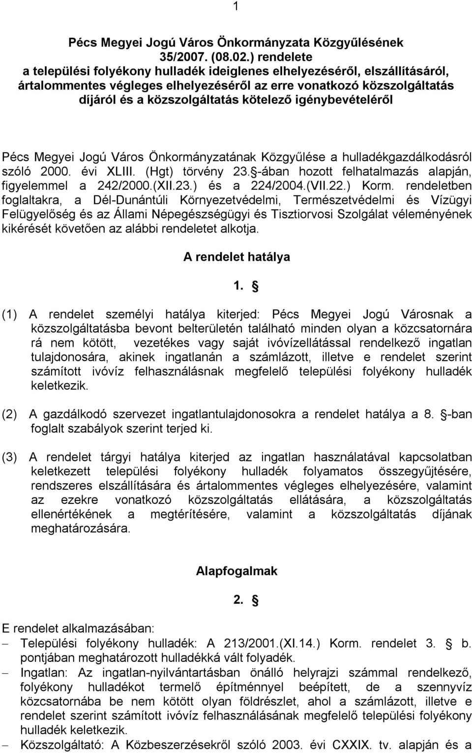 igénybevételéről Pécs Megyei Jogú Város Önkormányzatának Közgyűlése a hulladékgazdálkodásról szóló 2000. évi XLIII. (Hgt) törvény 23. -ában hozott felhatalmazás alapján, figyelemmel a 242/2000.(XII.