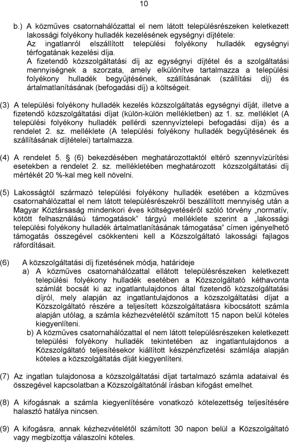 A fizetendő közszolgáltatási díj az egységnyi díjtétel és a szolgáltatási mennyiségnek a szorzata, amely elkülönítve tartalmazza a települési folyékony hulladék begyűjtésének, szállításának