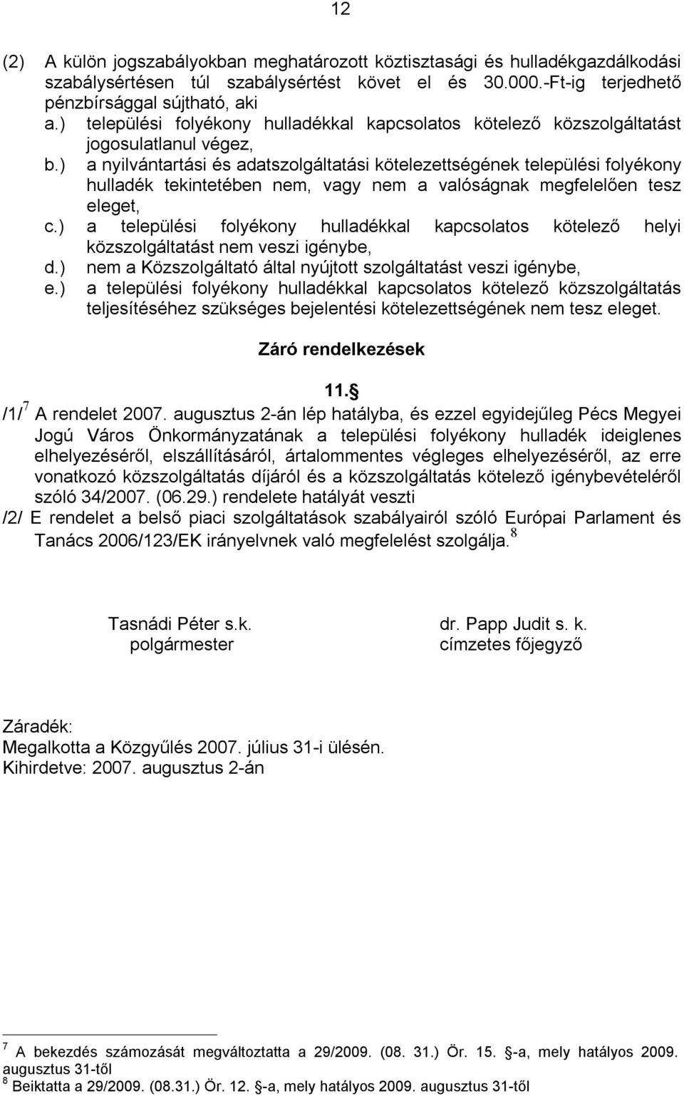 ) a nyilvántartási és adatszolgáltatási kötelezettségének települési folyékony hulladék tekintetében nem, vagy nem a valóságnak megfelelően tesz eleget, c.