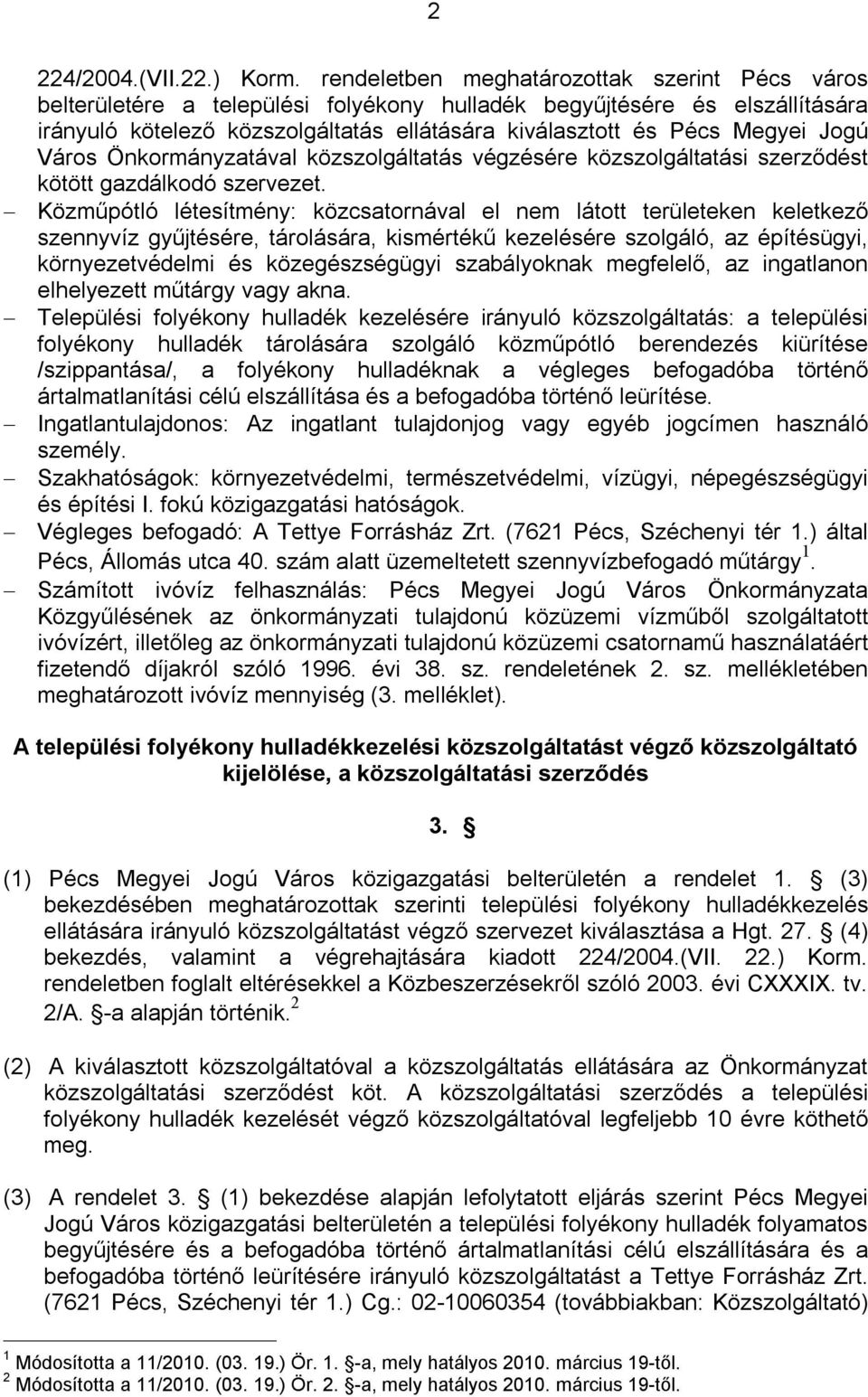 Jogú Város Önkormányzatával közszolgáltatás végzésére közszolgáltatási szerződést kötött gazdálkodó szervezet.