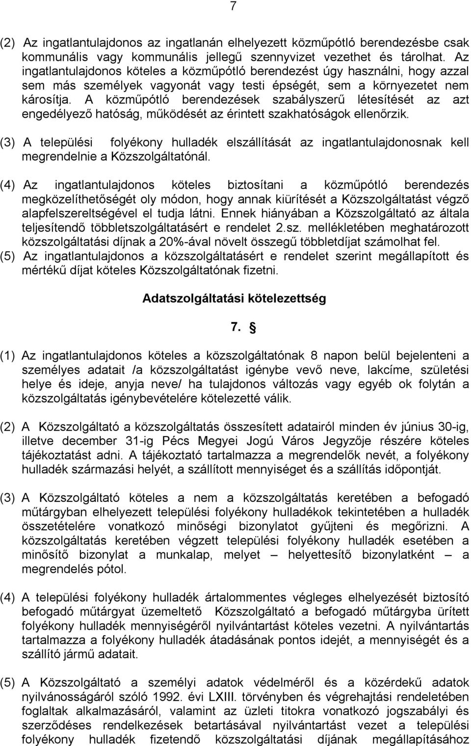 A közműpótló berendezések szabályszerű létesítését az azt engedélyező hatóság, működését az érintett szakhatóságok ellenőrzik.