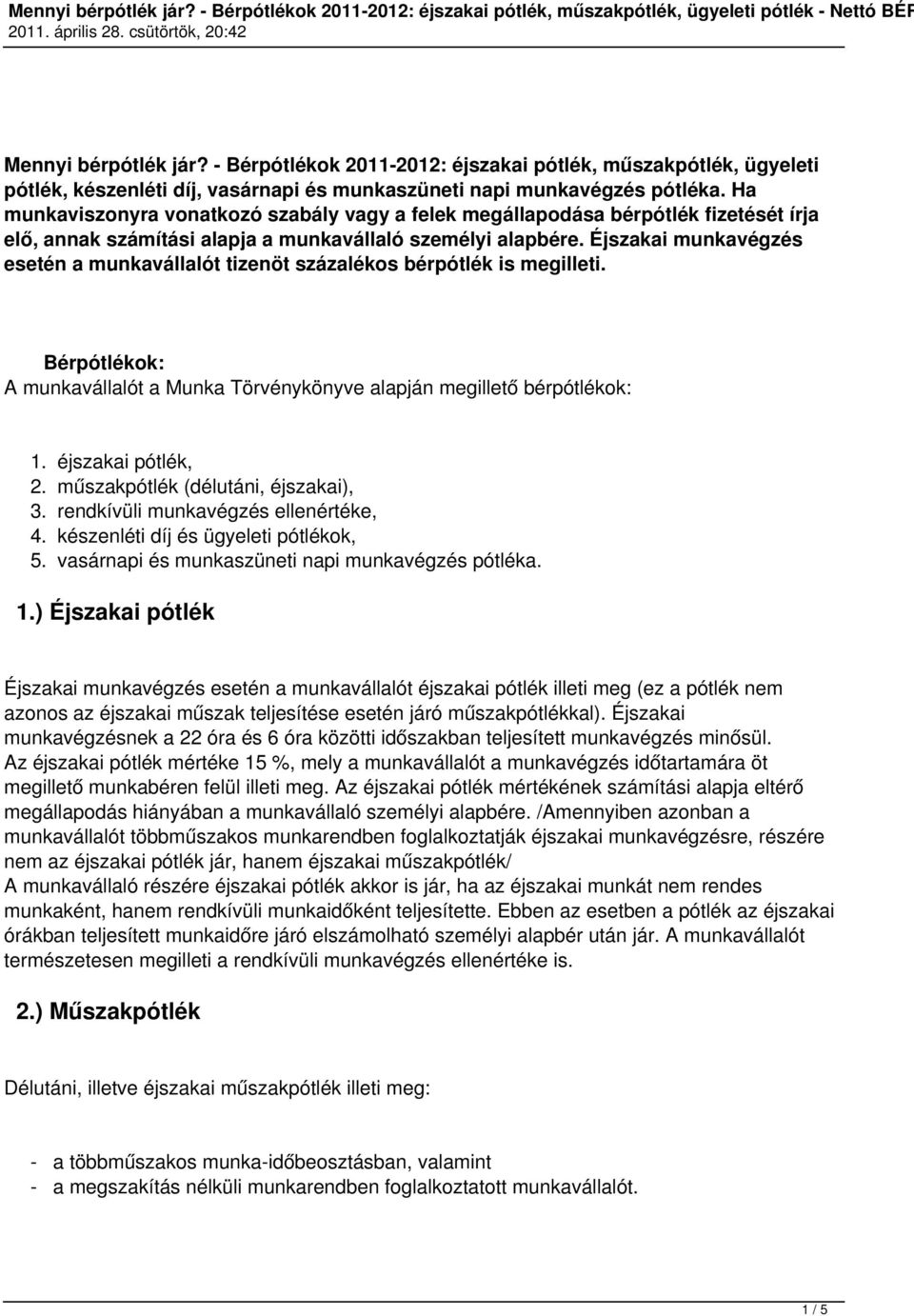 Éjszakai munkavégzés esetén a munkavállalót tizenöt százalékos bérpótlék is megilleti. Bérpótlékok: A munkavállalót a Munka Törvénykönyve alapján megillető bérpótlékok: 1. éjszakai pótlék, 2.