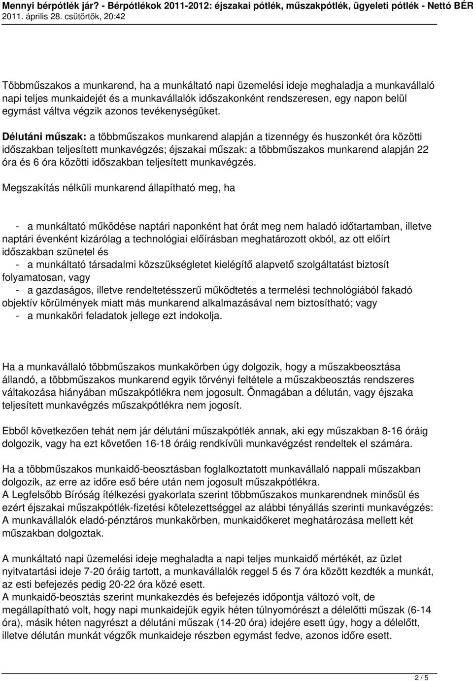 Délutáni műszak: a többműszakos munkarend alapján a tizennégy és huszonkét óra közötti időszakban teljesített munkavégzés; éjszakai műszak: a többműszakos munkarend alapján 22 óra és 6 óra közötti