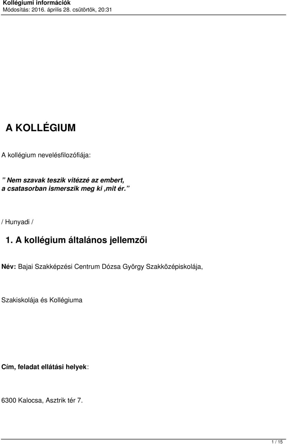 A kollégium általános jellemzői Név: Bajai Szakképzési Centrum Dózsa György