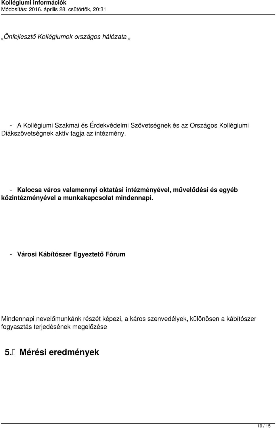 - Kalocsa város valamennyi oktatási intézményével, művelődési és egyéb közintézményével a munkakapcsolat mindennapi.