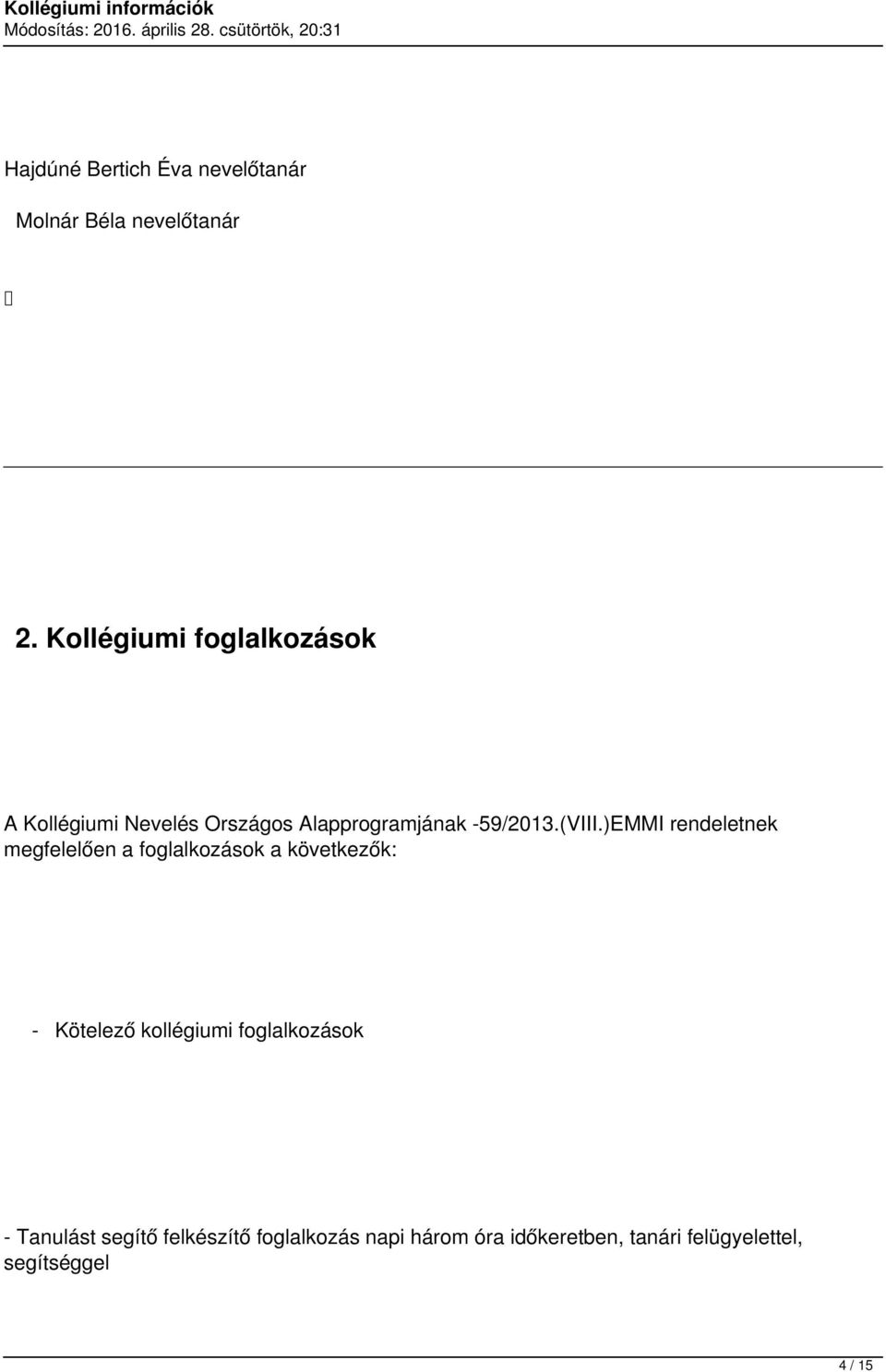 )EMMI rendeletnek megfelelően a foglalkozások a következők: - Kötelező kollégiumi