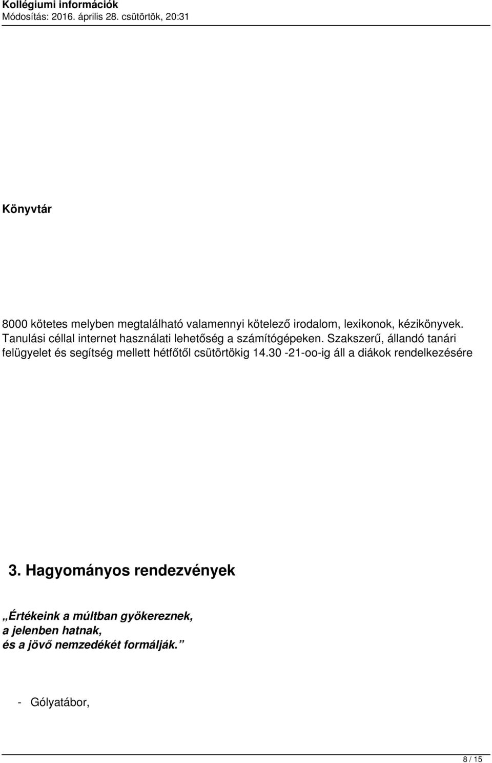 Szakszerű, állandó tanári felügyelet és segítség mellett hétfőtől csütörtökig 14.